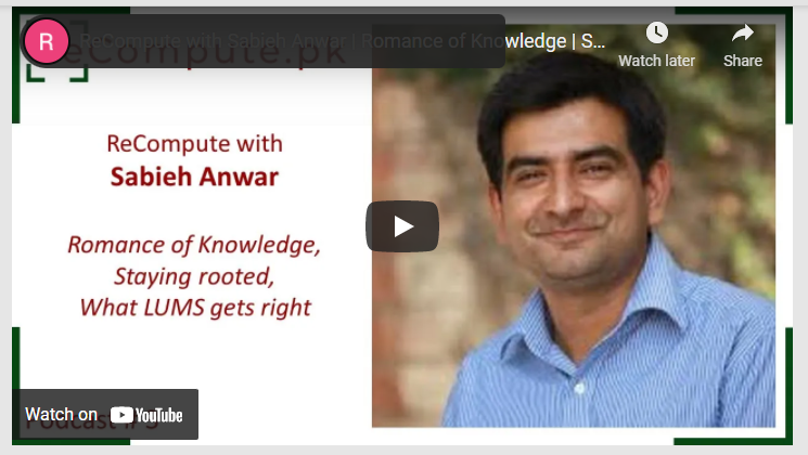 ReCompute with Sabieh Anwar | Romance of Knowledge | Staying rooted | What LUMS gets right